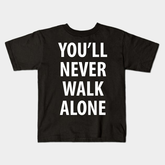 You'll Never Walk Alone Kids T-Shirt by Lotemalole